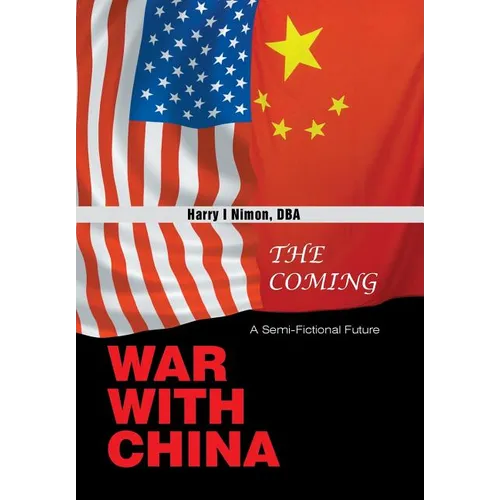The Coming War with China: A Semi-Fictional Future - Hardcover