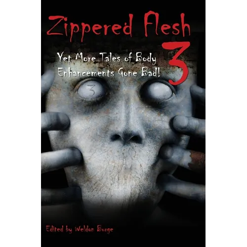 Zippered Flesh 3: Yet More Tales of Body Enhancements Gone Bad! - Paperback