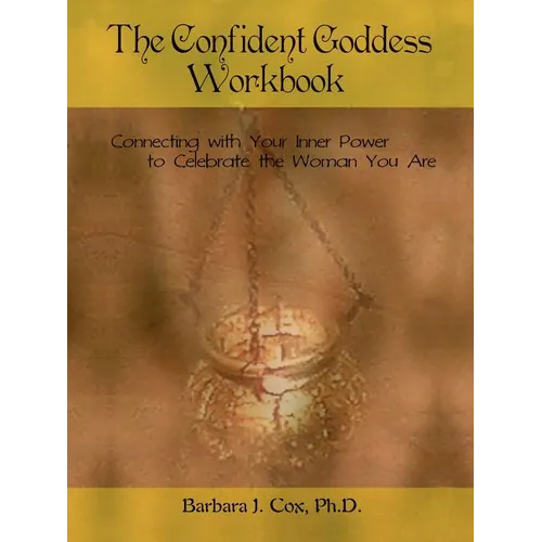 The Confident Goddess Workbook: Connecting with Your Inner Power to Celebrate the Woman You Are - Paperback