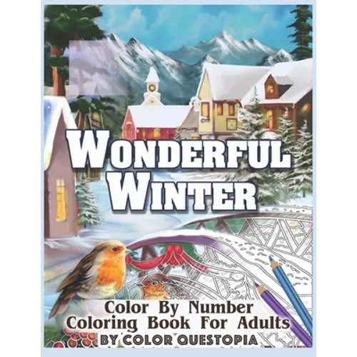 Wonderful Winter Color By Number Coloring Book For Adults: Fun Frosty Weather Coloring Book - Paperback