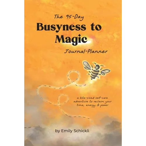 Busyness to Magic: The 95-Day Journal-Planner - Paperback