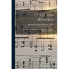 Christian Hymnal: a Choice Collection of Hymns and Tunes for Congregational and Social Worship / - Paperback