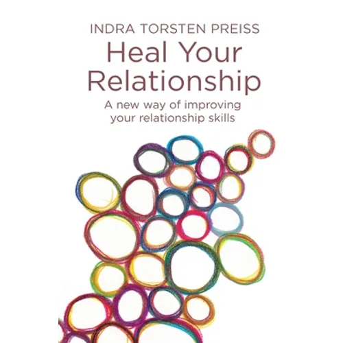 Heal Your Relationship: A new way of improving your relationship skills - Paperback