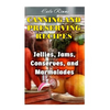 Canning and Preserving Recipes: Jellies, Jams, Conserves, and Marmalades: (Canning Recipes, Canning Cookbook) - Paperback