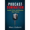 Podcast Domination: Launch, Grow, and Monetize Your Podcast - Paperback
