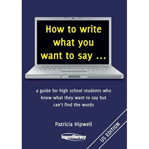 How to write what you want to say ...: a guide for high school students who know what they want to say but can't find the words - Paperback