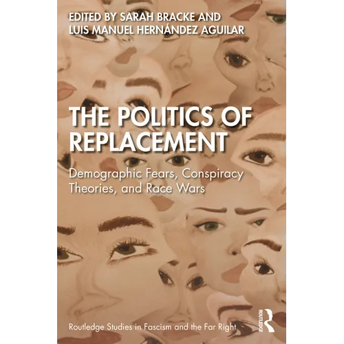 The Politics of Replacement: Demographic Fears, Conspiracy Theories, and Race Wars - Paperback