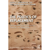 The Politics of Replacement: Demographic Fears, Conspiracy Theories, and Race Wars - Paperback