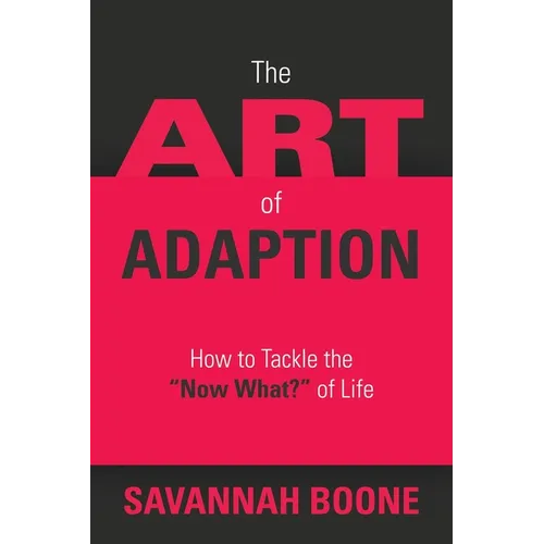 The Art of Adaption: How to Tackle the "Now What?" of Life - Paperback