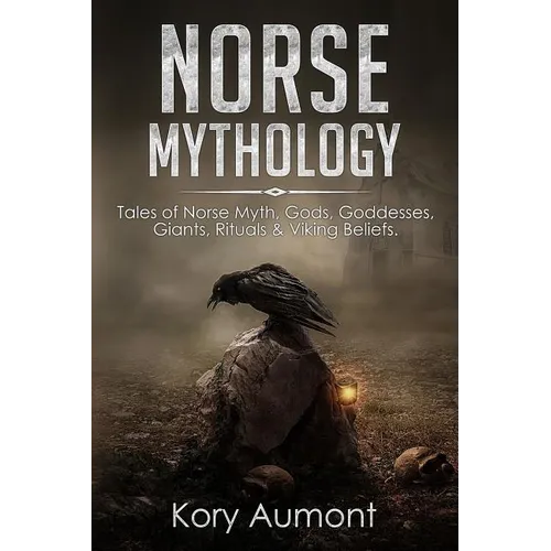Norse Mythology: Tales of Norse Myth, Gods, Goddesses, Giants, Rituals & Viking Beliefs - Paperback