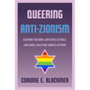 Queering Anti-Zionism: Academic Freedom, LGBTQ Intellectuals, and Israel/Palestine Campus Activism - Paperback