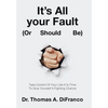 It's All your Fault (Or Should Be): Take Control Of Your Life-It Is Time To Give Yourself A Fighting Chance - Hardcover