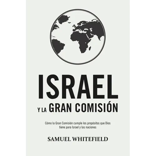 Israel y La Gran Comisión: Cómo la Gran Comisión cumple los propósitos que Dios tiene para Israel y las naciones - Paperback