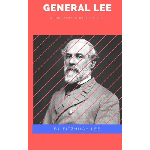 General Lee: A Biography of Robert E. Lee - Hardcover