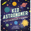 Kid Astronomer: The Space Explorer's Guide to the Galaxy - Hardcover