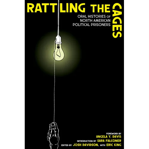 Rattling the Cages: Oral Histories of North American Political Prisoners - Paperback
