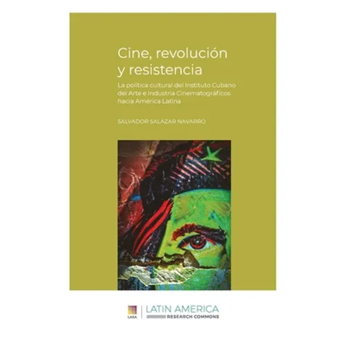 Cine, revolución y resistencia: La política cultural del Instituto Cubano del Arte e Industria Cinematográficos hacia América Latina - Paperback