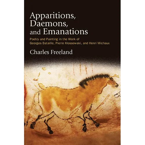 Apparitions, Daemons, and Emanations: Poetry and Painting in the Work of Georges Bataille, Pierre Klossowski, and Henri Michaux - Paperback