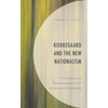 Kierkegaard and the New Nationalism: A Contemporary Reinterpretation of the Attack Upon Christendom - Hardcover