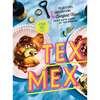 Tex-Mex Cookbook: Traditions, Innovations, and Comfort Foods from Both Sides of the Border - Hardcover