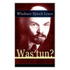 Was tun?: Programmatische Schrift aus den Anfängen der russischen Sozialdemokratie - Die Theorie der Avantgarde des Proletariats - Paperback