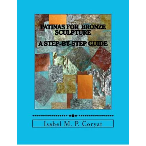 Patinas for bronze sculpture: Step-by-step guide to beautiful patinas - Paperback