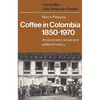 Coffee in Colombia, 1850 1970: An Economic, Social and Political History - Paperback