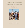 Training Workhorses / Training Teamsters: Second Edition - Paperback