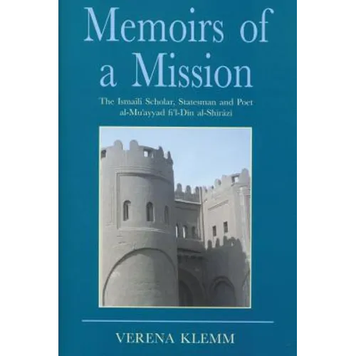Memoirs of a Mission: The Ismaili Scholar, Statesman and Poet, Al-Mu-Ayyad Fi'l-Din Al-Shirazi - Hardcover