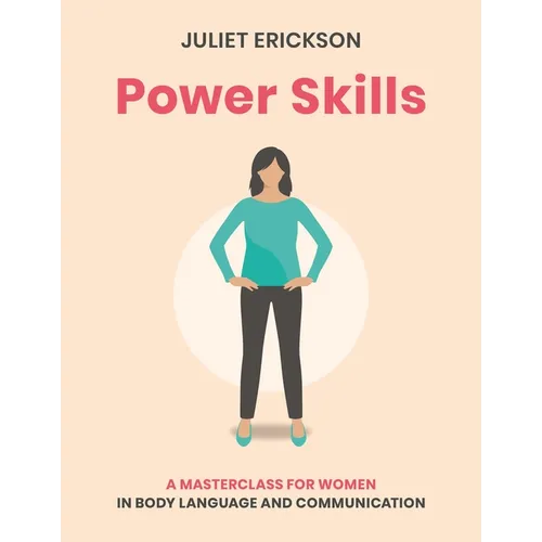 Power Skills: A Masterclass for Women in Body Language and Communication - Paperback