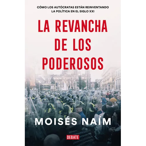 La Revancha de Los Poderosos: Cómo Los Autócratas Están Reinventando La Política En El Siglo XXI / The Revenge of Power - Paperback