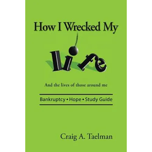 How I Wrecked My Life: And the lives of those around me - Paperback