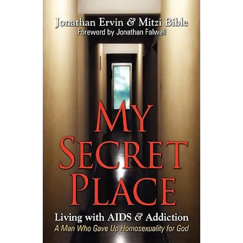 My Secret Place: Living with AIDS & Addiction - A Man Who Gave Up Homosexuality for God - Paperback