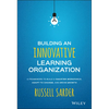 Building an Innovative Learning Organization: A Framework to Build a Smarter Workforce, Adapt to Change, and Drive Growth - Hardcover