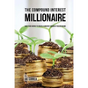 The Compound Interest Millionaire: Hack Your Savings to Create a Constant Stream of Passive Income - Paperback