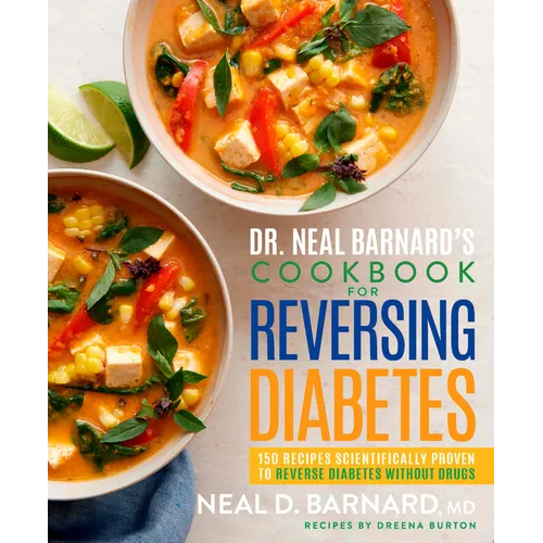 Dr. Neal Barnard's Cookbook for Reversing Diabetes: 150 Recipes Scientifically Proven to Reverse Diabetes Without Drugs - Hardcover