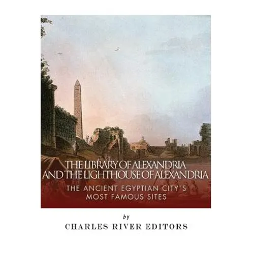 The Library of Alexandria and the Lighthouse of Alexandria: The Ancient Egyptian City's Most Famous Sites - Paperback