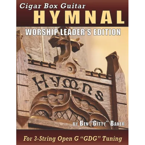 Cigar Box Guitar Hymnal - Worship Leader's Edition: 113 Beloved Hymns and Spirituals with Tablature, Lyrics & Chords for 3-string Cigar Box Guitars - Paperback