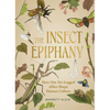 The Insect Epiphany: How Our Six-Legged Allies Shape Human Culture - Hardcover