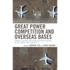Great Power Competition and Overseas Bases: Chinese, Russian, and American Force Posture in the Twenty-First Century - Paperback