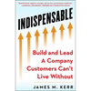 Indispensable: Build and Lead a Company Customers Can't Live Without - Hardcover