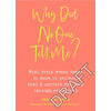 Why Did No One Tell Me?: What Every Woman Needs to Know to Protect, Heal and Nurture Her Body Through Motherhood - Paperback