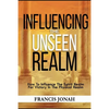 Influencing The Unseen Realm: How to Influence The Spirit Realm for Victory in The Physical Realm(Spiritual Success Books) - Paperback