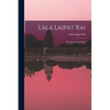 Lala Lajpat Rai: the Man in His Word - Paperback