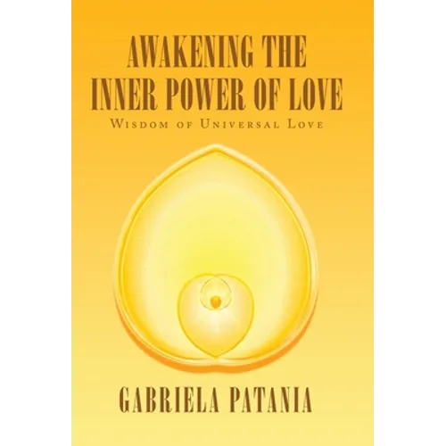 Awakening the Inner Power of Love: Wisdom of Universal Love - Hardcover