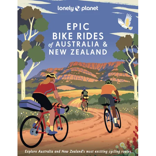 Lonely Planet Epic Bike Rides of Australia and New Zealand: 200 Extraordinary Cycling Routes Amazing Biking Stories from Expert Cyclists Maps, Tips & - Hardcover