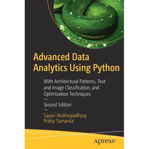 Advanced Data Analytics Using Python: With Architectural Patterns, Text and Image Classification, and Optimization Techniques - Paperback