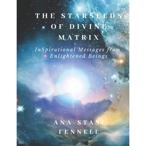 The Starseeds of Divine Matrix: InSpirational Messages from Enlightened Beings - Paperback