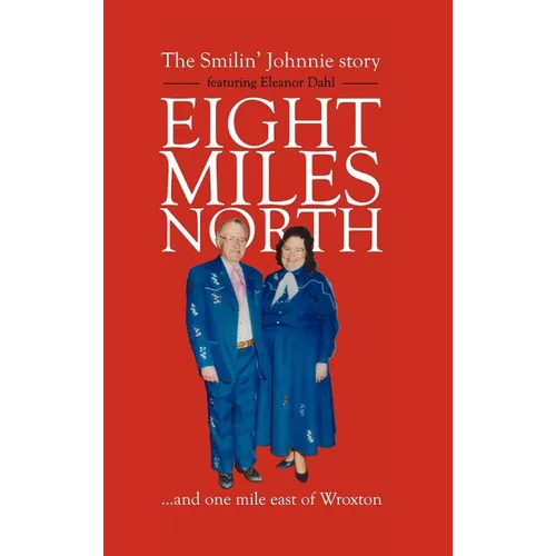 Eight Miles North: The Smilin' Johnnie Story - Hardcover