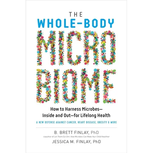 The Whole-Body Microbiome: How to Harness Microbes - Inside and Out - For Lifelong Health - Hardcover